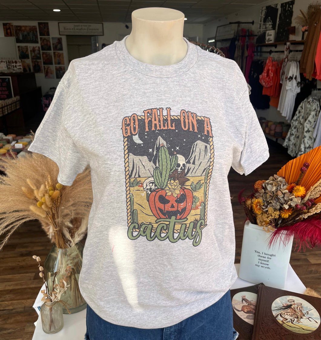 Go Fall on A Cactus T-Shirt
